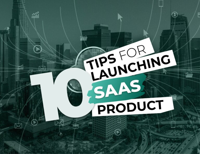 10 Tips for Launching a SaaS Product